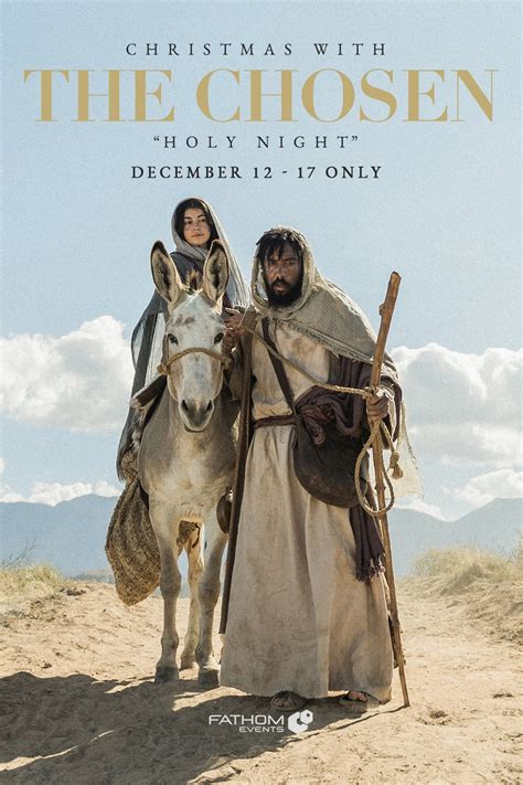 The Chosen: Holy NightMovie InfoRunning Time: 124 min A young mother labeled impure. A shepherd boy considered “unclean.”Experience Jesus' birth through ...